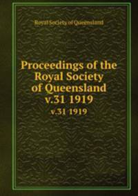 Proceedings of the Royal Society of Queensland. v.31 1919