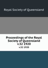 Proceedings of the Royal Society of Queensland. v.32 1920