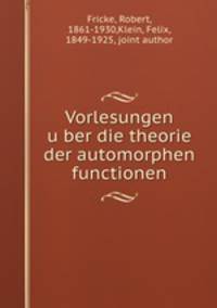 Vorlesungen uber die theorie der automorphen functionen