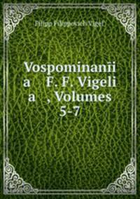 Vospominani a F. F. Vigeli a , Volumes 5-7