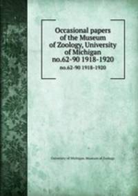 Occasional papers of the Museum of Zoology, University of Michigan. no.62-90 1918-1920