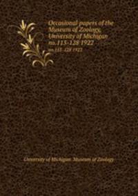 Occasional papers of the Museum of Zoology, University of Michigan. no.113-128 1922