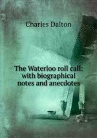 The Waterloo roll call: with biographical notes and anecdotes