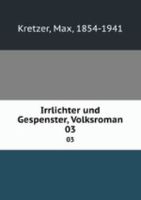 Irrlichter und Gespenster, Volksroman. 03