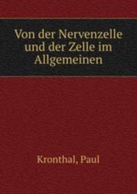 Von der Nervenzelle und der Zelle im Allgemeinen