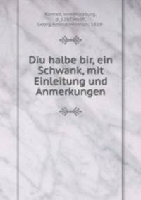 Diu halbe bir, ein Schwank, mit Einleitung und Anmerkungen