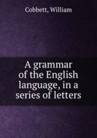 A grammar of the English language, in a series of letters