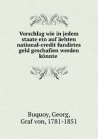 Vorschlag wie in jedem staate ein auf ehten national-credit fundirtes geld geschafen werden knnte