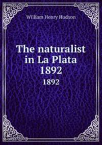 The naturalist in La Plata. 1892