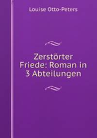 Zerstrter Friede: Roman in 3 Abteilungen