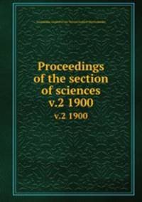 Proceedings of the section of sciences. v.2 1900