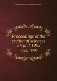 Proceedings of the section of sciences. v.5 pt.1 1902