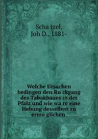 Welche Ursachen bedingen den Ruckgang des Tabakbaues in der Pfalz und wie ware eine Hebung desselben zu ermoglichen