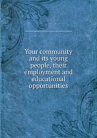 Your community and its young people, their employment and educational opportunities