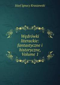 Wdrwki literackie: fantastyczne i historyczne, Volume 1