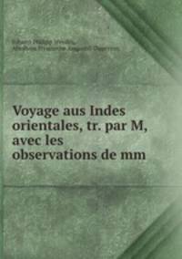 Voyage aus Indes orientales, tr. par M, avec les observations de mm .