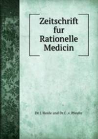 Zeitschrift fur Rationelle Medicin.