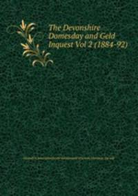 The Devonshire Domesday and Geld Inquest Vol 2 (1884-92)