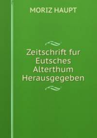 Zeitschrift fur Eutsches Alterthum Herausgegeben