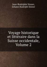 Voyage historique et littraire dans la Suisse occidentale, Volume 2