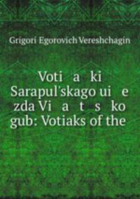 Voti a ki Sarapulskago ui e zda Vi a t s ko gub: Votiaks of the .