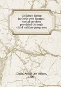 Children living in their own homes : social services provided through child welfare programs
