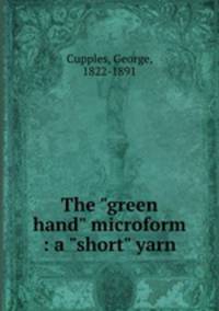 The "green hand" microform : a "short" yarn