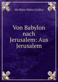 Von Babylon nach Jerusalem: Aus Jerusalem