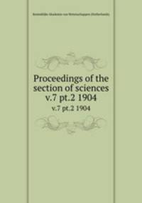 Proceedings of the section of sciences. v.7 pt.2 1904