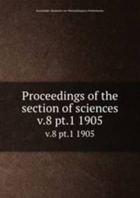 Proceedings of the section of sciences. v.8 pt.1 1905