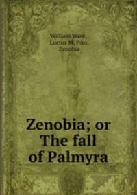 Zenobia; or The fall of Palmyra