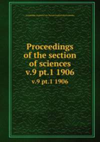 Proceedings of the section of sciences. v.9 pt.1 1906
