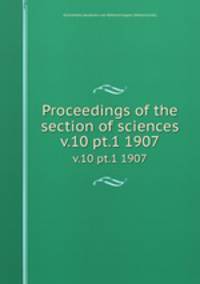 Proceedings of the section of sciences. v.10 pt.1 1907
