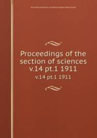 Proceedings of the section of sciences. v.14 pt.1 1911