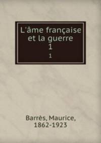 L`me franaise et la guerre. 1
