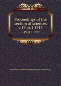 Proceedings of the section of sciences. v.19 pt.1 1917