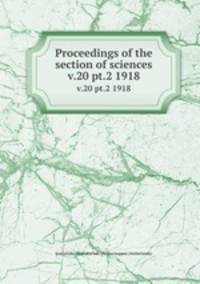 Proceedings of the section of sciences. v.20 pt.2 1918