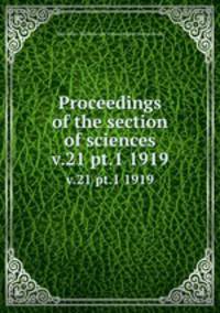 Proceedings of the section of sciences. v.21 pt.1 1919