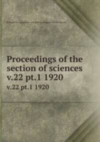 Proceedings of the section of sciences. v.22 pt.1 1920