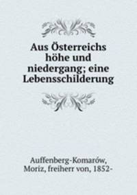 Aus sterreichs hhe und niedergang; eine Lebensschilderung