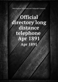 Official directory long distance telephone . Apr 1891