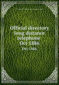 Official directory long distance telephone . Oct 1886