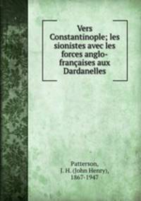 Vers Constantinople; les sionistes avec les forces anglo-franaises aux Dardanelles