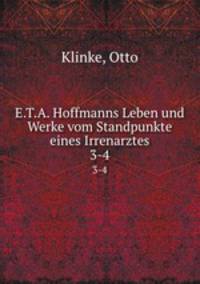E.T.A. Hoffmanns Leben und Werke vom Standpunkte eines Irrenarztes. 3-4