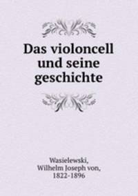 Das violoncell und seine geschichte