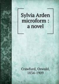 Sylvia Arden microform : a novel