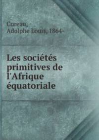 Les socits primitives de l`Afrique quatoriale