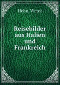 Reisebilder aus Italien und Frankreich