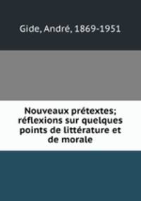 Nouveaux prtextes; rflexions sur quelques points de littrature et de morale