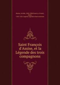 Saint Franois d`Assise, et la Lgende des trois compagnons